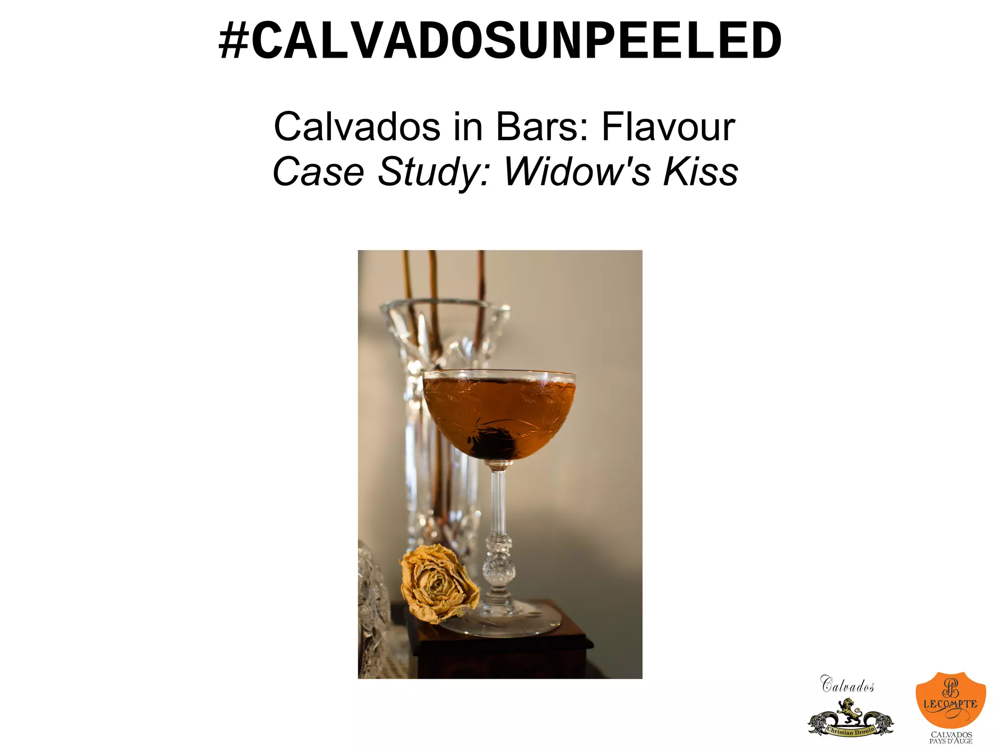 #CALVADOSUNPEELED
Calvados in Bars: Flavour
Case Study: Widow's Kiss
 