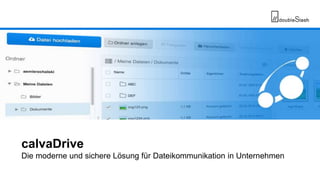 // doubleSlash Net-Business GmbH, 2014 Seite 1
calvaDrive
Die moderne und sichere Lösung für Dateikommunikation in Unternehmen
 