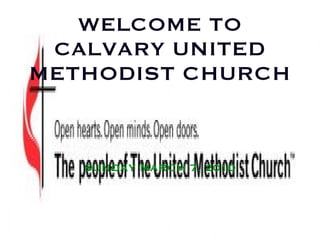WELCOME TO CALVARY  UNITED METHODIST CHURCH ,[object Object]
