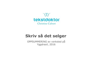 Skriv så det selger
OPPSUMMERING av verksted på
Yggdrasil, 2016
 