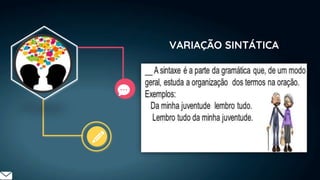 VARIAÇÃO SINTÁTICA
 