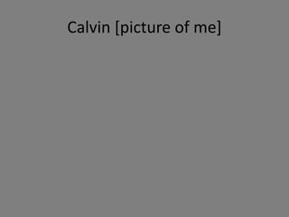 Calvin [picture of me],[object Object]