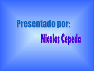 Presentado por: Nicolas Cepeda 