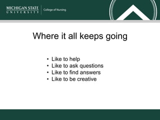 • Like to help
• Like to ask questions
• Like to find answers
• Like to be creative
Where it all keeps going
 