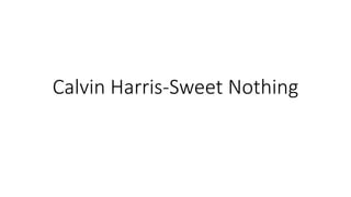 Calvin Harris-Sweet Nothing
 