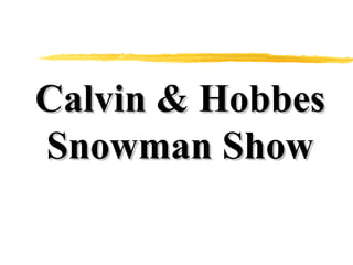 Calvin & Hobbes Snowman Show 