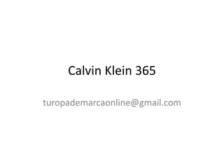 Calvin Klein 365

turopademarcaonline@gmail.com
 