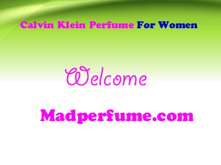 Calvin Klein Perfume For Women
Welcome
Madperfume.com
 