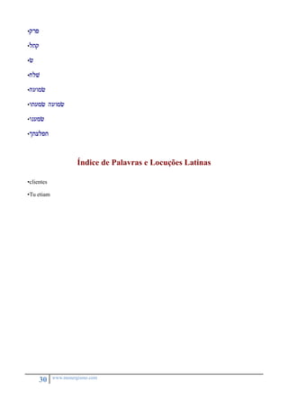 30 www.monergismo.com 
•qrp 
•ltq 
•c 
•jlv 
•Huwmc 
•wtumc huwmc 
•wnumc 
•itxlpt 
Índice de Palavras e Locuções Latinas 
•clientes 
•Tu etiam 
 