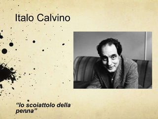Italo Calvino
“lo scoiattolo della
penna”
 