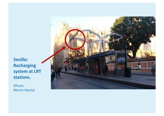 Seville:
Recharging	
system	at	LRT	
stations.
(Photo:
Martin	Marta)
 