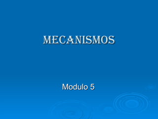 MECANISMOS Modulo 5 