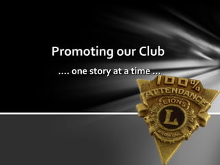 Use media to make your Club
stand out

Bob Crawshaw
Kambah Lions Club

 