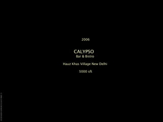 2006 CALYPSO   Bar & Bistro  Hauz Khas Village New Delhi  5000 sft 