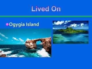 Ogygia Island
 