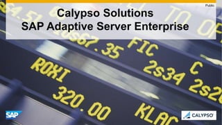 Calypso Solutions
SAP Adaptive Server Enterprise
Public
 