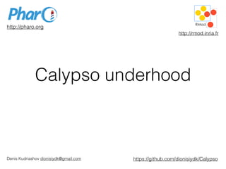 Calypso underhood
http://pharo.org
http://rmod.inria.fr
Denis Kudriashov dionisiydk@gmail.com https://github.com/dionisiydk/Calypso
 