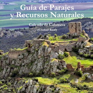 Calzada de Calatrava
(Ciudad Real)
Guía de Parajes
y Recursos Naturales
 