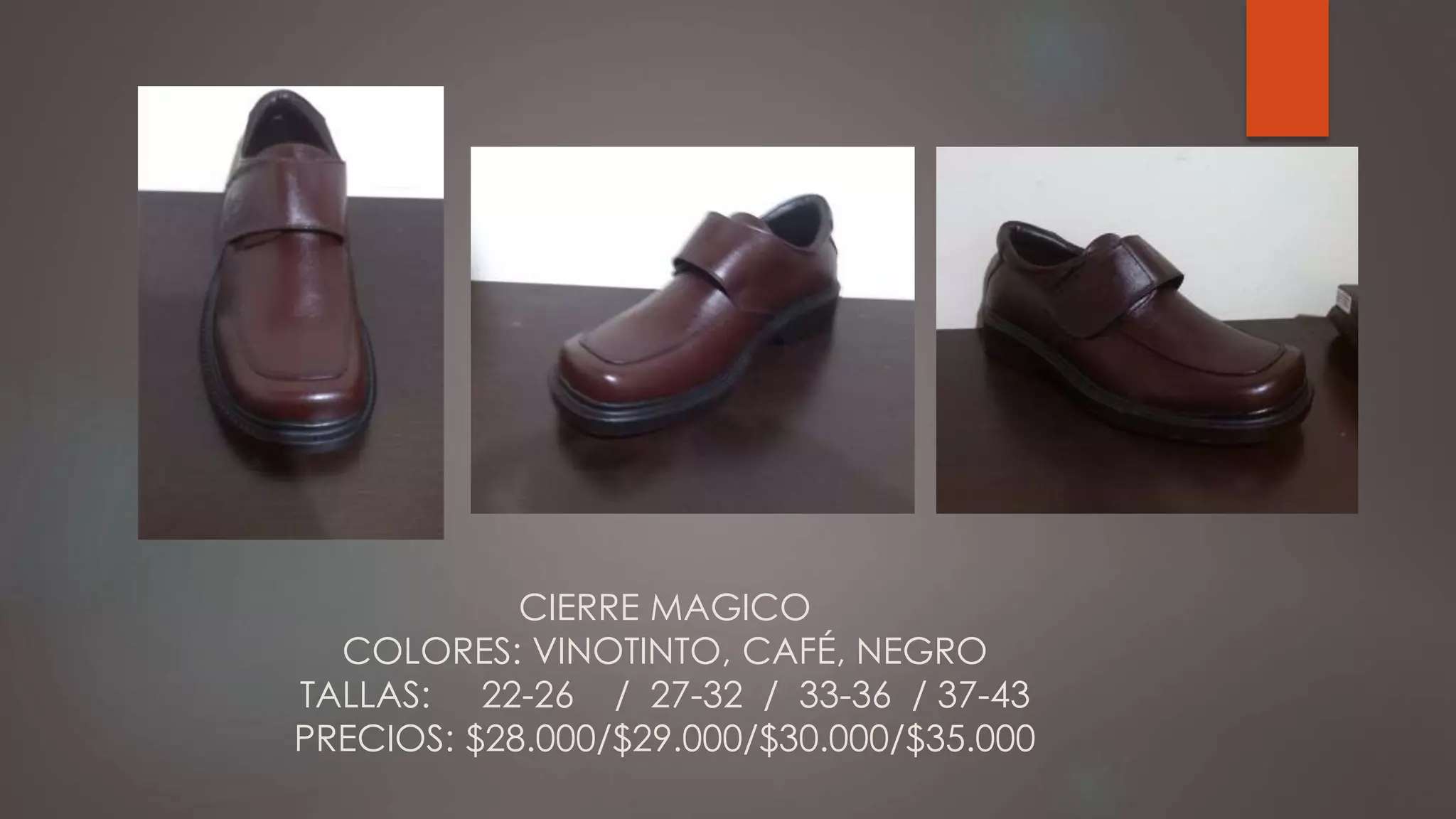 CIERRE MAGICO
COLORES: VINOTINTO, CAFÉ, NEGRO
TALLAS: 22-26 / 27-32 / 33-36 / 37-43
PRECIOS: $28.000/$29.000/$30.000/$35.000