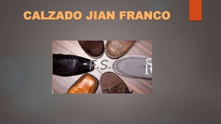 CALZADO JIAN FRANCO
 
