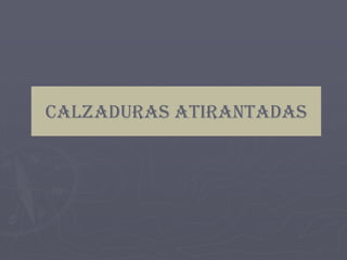 CALZADURAS ATIRANTADAS
 