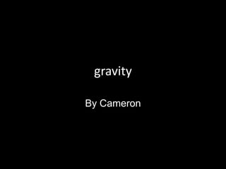 gravity

By Cameron
 