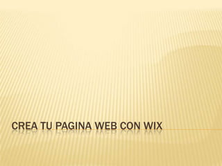 CREA TU PAGINA WEB CON WIX
 
