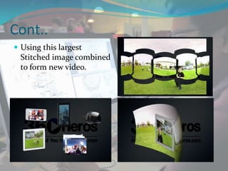 Cont..
 Using this largest
Stitched image combined
to form new video.
 