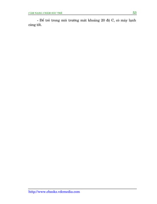 CÊM NANG CHÙM SOÁC TREÃ 53
http://www.ebooks.vdcmedia.com
- Àïí treã trong möi trûúâng maát khoaãng 20 àöå C, coá maáy laånh
caâng töët.
 