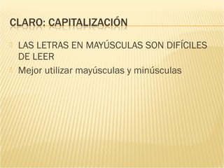   LAS LETRAS EN MAYÚSCULAS SON DIFÍCILES
    DE LEER
   Mejor utilizar mayúsculas y minúsculas
 