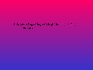 Anh tr?n c?ng ch?ng c ch g ??u  .. ..^_^ .  Hahaha 