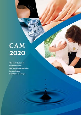 CAM
2020
The contribution of
Complementary
and Alternative Medicine
to sustainable
healthcare in Europe
 
