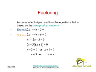 Rev.S08 20
Factoring
• A common technique used to solve equations that is
based on the zero-product property.
• Example
• Solution
http://faculty.valenciacc.edu/ashaw/
Click link to download other modules.
 