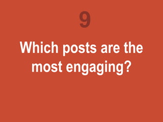 Turning
marketing
ideas into
questions
Which posts are the
most engaging?
9
 