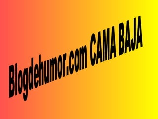 Blogdehumor.com CAMA BAJA 