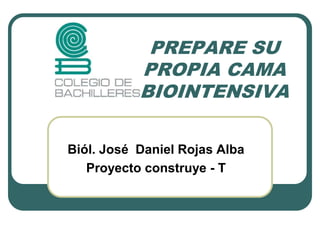 PREPARE SU
PROPIA CAMA
BIOINTENSIVA
Biól. José Daniel Rojas Alba
Proyecto construye - T
 