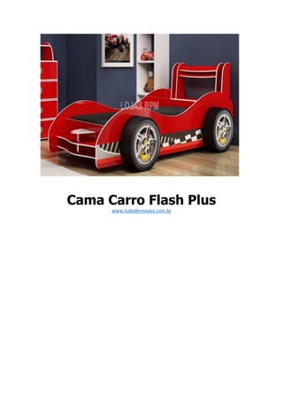 Cama Carro Flash Plus
www.tudodemoveis.com.br
 