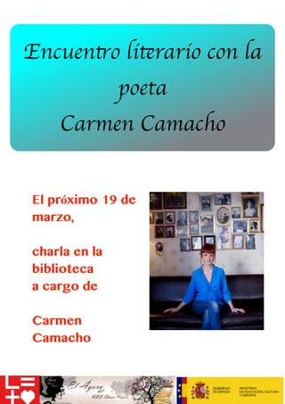 Encuentro literario con la
poeta
Carmen Camacho
El próximo 19 de
marzo,
charla en la
biblioteca
a cargo de
Carmen
Camacho
 
