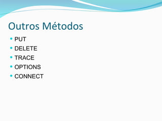 Outros Métodos PUT DELETE TRACE OPTIONS CONNECT 