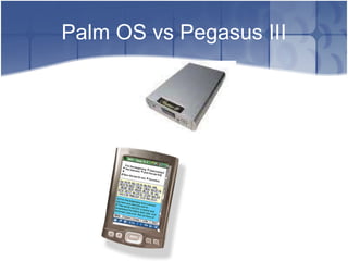 Palm OS vs Pegasus III 