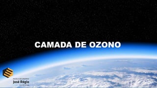 CAMADA DE OZONO
 