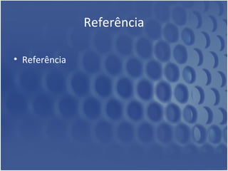 Referência

• Referência
 
