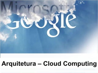 Arquitetura – Cloud Computing 