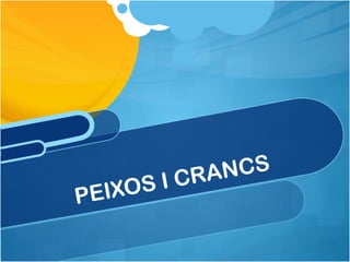 PEIXOS I CRANCS
 