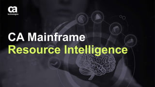CA Mainframe
Resource Intelligence
 