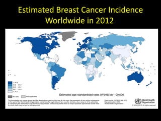 Estimated Breast Cancer Incidence
Worldwide in 2012
Estimated age-standardised rates (World) per 100,000
 