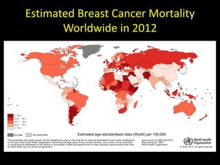 Estimated Breast Cancer Mortality
Worldwide in 2012
Estimated age-standardised rates (World) per 100,000
 