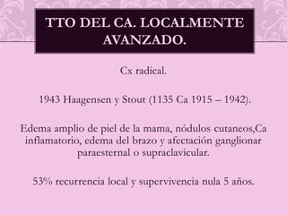 Carcinoma ductal infiltranteCarcinoma intraductal      Neoplasia más frecuente en la mama. El tumor crece formando pequeñas e irregulares glándulas, cordones, nidos o como células sueltas, infiltrando un estroma fibrosoTodavía se encuentra localizado en los conductos. Su evolución natural es hacia la transformación invasiva. 