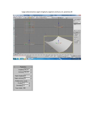 luego seleccionamos segms longitud y segmens anchura y le ponemos 20
 