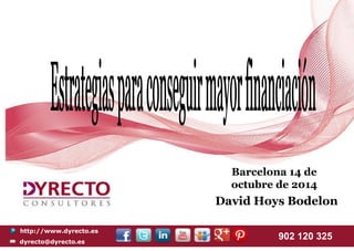 Barcelona 14 de 
octubre de 2014 
David Hoys Bodelon 
http://www.dyrecto.es 
dyrecto@dyrecto.es 902 120 325 
 